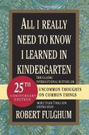 All I Really Need to Know I Learned in Kindergarten di Robert Fulghum edito da Random House USA Inc
