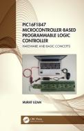 Pic16f1847 Microcontroller-based Programmable Logic Controller di Murat Uzam edito da Taylor & Francis Ltd