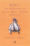 Kings and Kingdoms of Early Anglo-Saxon England di Barbara Yorke edito da Taylor & Francis Ltd