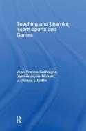Teaching and Learning Team Sports and Games di Jean-Francis Grehaigne, Jean-Francois Richard, Linda L. Griffin edito da Taylor & Francis Ltd
