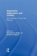 Arguments, Aggression, and Conflict di Theodore Avtgis edito da Taylor & Francis Ltd