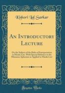 An Introductory Lecture: On the Subject of the Rules of Interpretation in Hindu Law, with Special Refernce to the Mimansa Aphorism as Applied t di Kishori Lal Sarkar edito da Forgotten Books