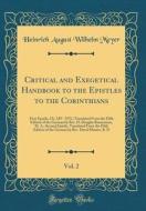 Critical and Exegetical Handbook to the Epistles to the Corinthians, Vol. 2: First Epistle, Ch. XIV.-XVI.; Translated from the Fifth Edition of the Ge di Heinrich August Wilhelm Meyer edito da Forgotten Books