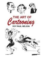 The Art Of Cartooning di Roy Paul Nelson edito da Dover Publications Inc.