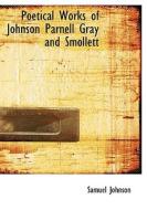 Poetical Works Of Johnson Parnell Gray And Smollett di Samuel Johnson edito da Bibliolife