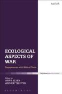 Ecological Aspects of War: Engagements with Biblical Texts edito da T & T CLARK US