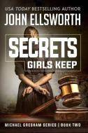 Secrets Girls Keep di John Ellsworth edito da John Ellsworth Author LLC