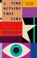 A Time Outside This Time di Amitava Kumar edito da VINTAGE
