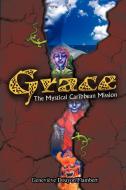 Grace: The Mystical Caribbean Mission di Douyon Flamber Genevive Douyon Flambert, Genevieve Douyon Flambert edito da AUTHORHOUSE