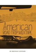 The New American Road Trip Mixtape di Brendan Leonard edito da Semi-Rad Media