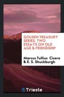 Two Essays on Old Age & Friendship di Marcus Tullius Cicero edito da LIGHTNING SOURCE INC