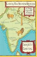 Land Of Seven Rivers di Sanyal Sanjeev edito da Penguin Books India Pvt Ltd