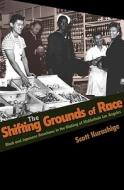 The Shifting Grounds of Race: Black and Japanese Americans in the Making of Multiethnic Los Angeles di Scott Kurashige edito da Princeton University Press