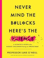 Never Mind The B#ll*cks, Here's The Science di Luke O'Neill edito da Gill