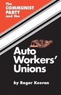 The Communist Party And The Auto Workers' Union di Roger Keeran edito da International Publishers Co Inc.,U.S.