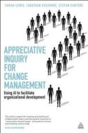 Appreciative Inquiry For Change Management di Sarah Lewis, Jonathan Passmore, Stefan Cantore edito da Kogan Page Ltd