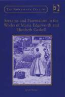 Servants And Paternalism In The Works Of Maria Edgeworth And Elizabeth Gaskell di Julie Nash edito da Ashgate Publishing Group