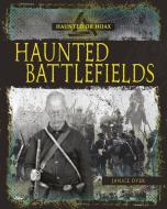 Haunted Battlefields di Janice Dyer edito da CRABTREE PUB