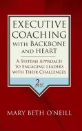 Executive Coaching with Backbone and Heart di Mary Beth A. O'Neill edito da John Wiley & Sons Inc