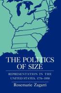 The Politics of Size di Rosemarie Zagarri edito da Cornell University Press