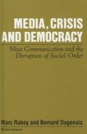 Media, Crisis and Democracy di Marc Raboy edito da SAGE Publications Ltd