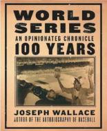 World Series 100 Years di Joseph Wallace edito da Abrams