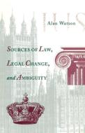 Sources of Law, Legal Change, and Ambiguity di Alan Watson edito da UNIV OF PENNSYLVANIA PR