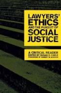 Lawyers' Ethics and the Pursuit of Social Justice: A Critical Reader di Susan D. Carle, Robert W. Gordon edito da NEW YORK UNIV PR