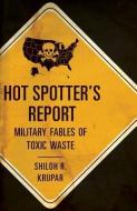 Hot Spotter's Report di Shiloh R. Krupar edito da University of Minnesota Press