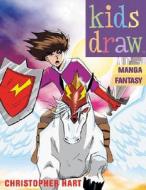 Kids Draw Manga Fantasy di Chris Hart edito da Watson-Guptill Publications