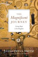 The Magnificent Journey di James Bryan Smith edito da Intervarsity Press