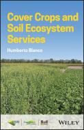 Cover Crops and Soil Ecosystems Services di Humberto Blanco edito da WILEY