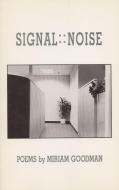 Signal: : Noise di Miriam Goodman edito da Alice James Books