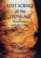 Lost Science of The Stone Age di Michael Poynder edito da Green Magic