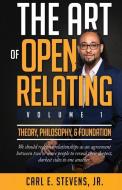 The Art of Open Relating: Volume 1: Theory, Philosophy, & Foundation di Carl E. Stevens edito da LIGHTNING SOURCE INC
