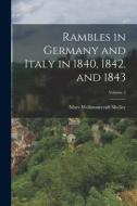 Rambles in Germany and Italy in 1840, 1842, and 1843; Volume 2 di Mary Wollstonecraft Shelley edito da LEGARE STREET PR