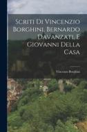 Scriti di Vincenzio Borghini, Bernardo Davanzati, e Giovanni Della Casa di Vincenzo Borghini edito da LEGARE STREET PR