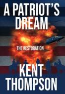 A Patriot's Dream di Kent Thompson edito da Liberty In America Publishing