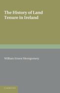 The History of Land Tenure in Ireland di William Ernest Montgomery edito da Cambridge University Press