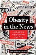 Obesity in the News: Language and Representation in the Press di Gavin Brookes, Paul Baker edito da CAMBRIDGE