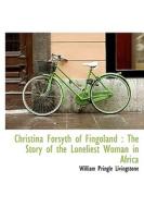 Christina Forsyth Of Fingoland di William Pringle Livingstone edito da Bibliolife