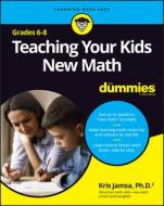 Teaching Your Kids New Math, 6-8 For Dummies di Kris Jamsa edito da John Wiley & Sons Inc