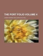 The Port Folio Volume 4 di Joseph Dennie edito da Rarebooksclub.com