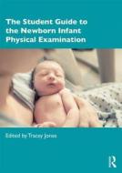 The Student Guide to the Newborn Infant Physical Examination di Tracey (University of Manchester Jones edito da Taylor & Francis Ltd