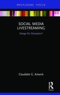 Social Media Livestreaming di Claudette G. Artwick edito da Taylor & Francis Ltd