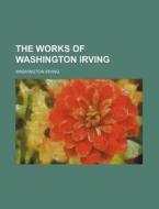 The Works Of Washington Irving (volume 5) di Washington Irving edito da General Books Llc