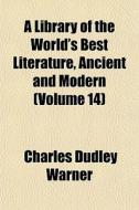 A Library Of The World's Best Literature, Ancient And Modern (volume 14) di Charles Dudley Warner edito da General Books Llc