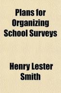 Plans For Organizing School Surveys di Henry Lester Smith edito da General Books