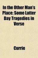 In The Other Man's Place; Some Latter Da di Currie edito da General Books