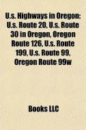 U.s. Highways In Oregon: U.s. Route 20, di Books Llc edito da Books LLC, Wiki Series